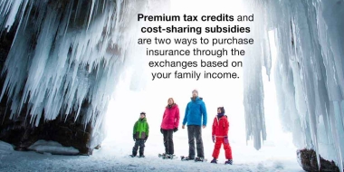 We’re a family of four with an income of $50,000 a year. What kinds of subsidies are available to help us purchase insurance through the exchanges?